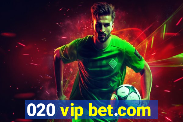 020 vip bet.com